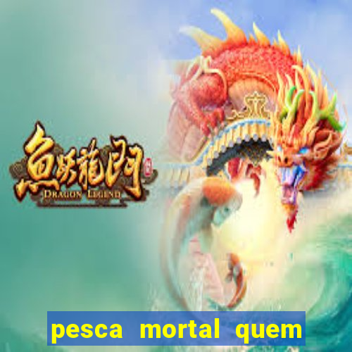 pesca mortal quem morreu gary